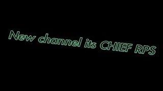 I'M MAKEING A NEW CHANNEL IT IS CHIEF RPS