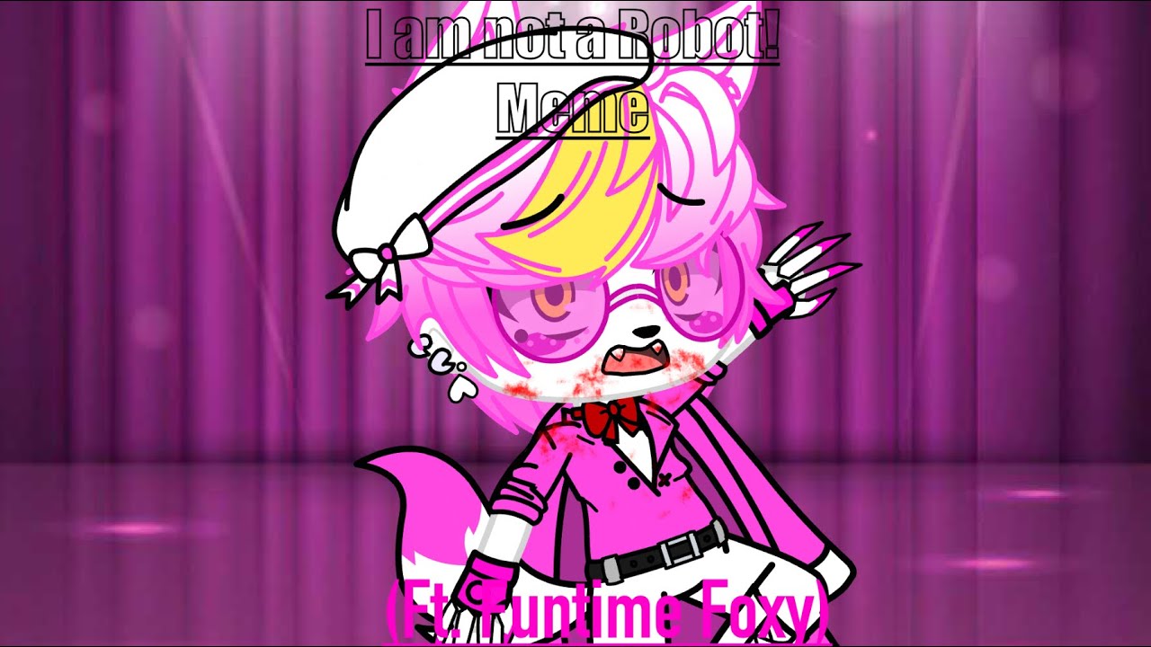 I Am Not A Robot Meme Gacha Club Fnaf Ft Funtime Foxy دیدئو Dideo
