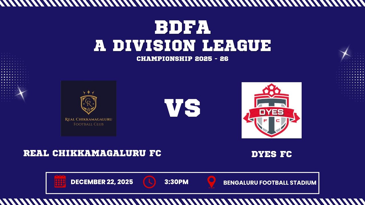 BDFA 'A' DIVISION LEAGUE CHAMPIONSHIP 2025 - 26 | REAL CHIKKAMAGALRU FC VS DYES FC