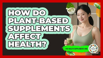 How Do Plant-Based Supplements Affect Health?