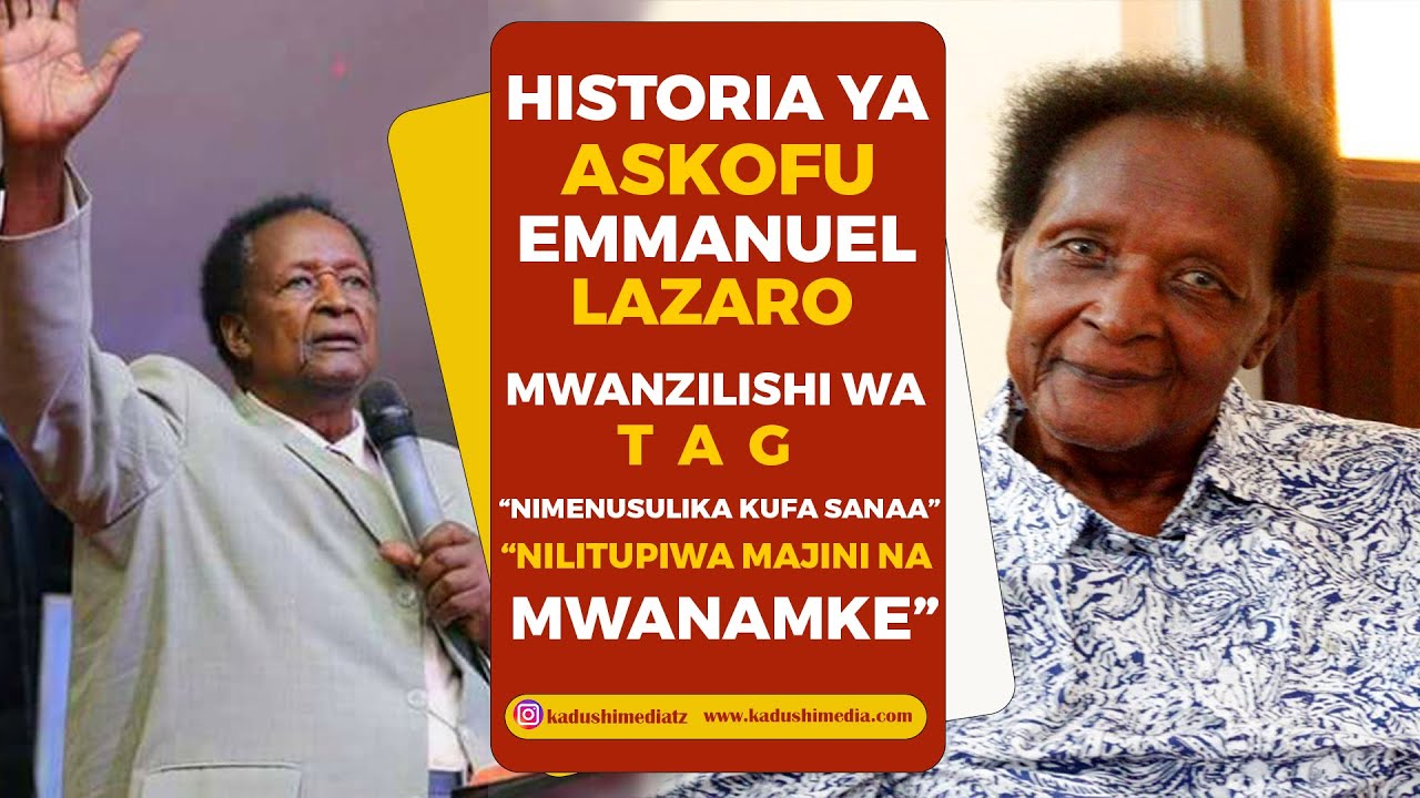 #RIP: HISTORIA YA ASKOFU EMMANUEL LAZARO WA TAG,KUNUSULIKA KUFA,KUTUPIWA MAJINI NA MWANAMKE...