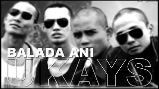 UKAYS - BALADA ANI