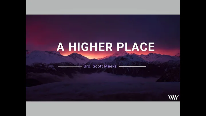 A Higher Place - Bro Scott Meeks