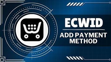 How to Add Payment Method On ECWID (Quick Guide)