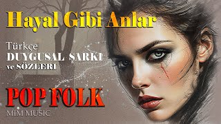 Hayal Gibi Anlar Türkçe Duygusal Şarkı Ve Sözleri Pop Folk - Mim Music