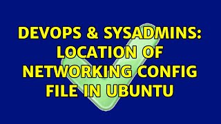 Celebrity DevOps & SysAdmins: Location of networking config file in Ubuntu (2 Solutions!!) Net Worth