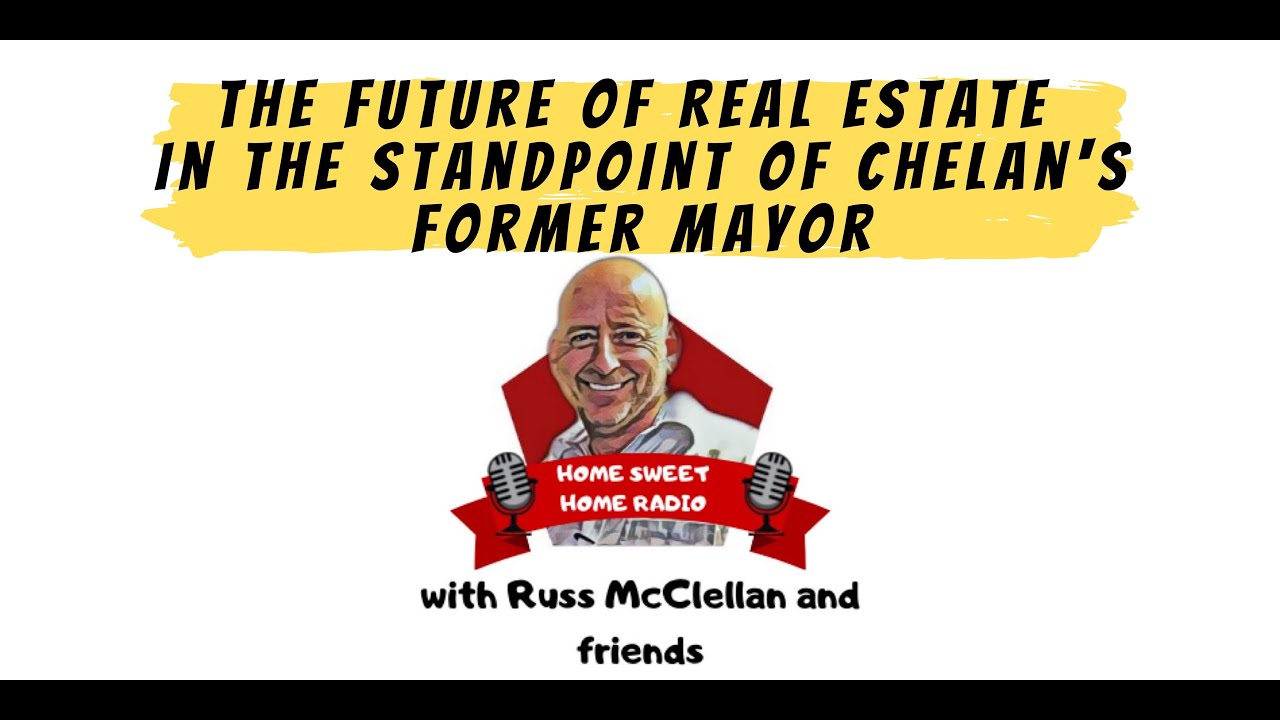 The Future Of Real Estate In The Standpoint Of Chelan's Former Mayor