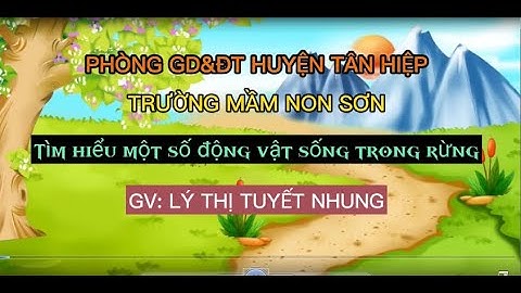 PTNT: TÌM HIỂU MỘT SỐ ĐỘNG VẬT SỐNG TRONG RỪNG (3-4 TUỔI)