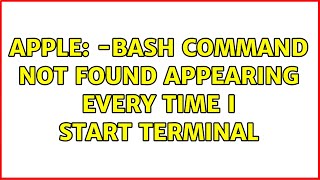 Apple: -Bash command not found appearing every time I start terminal (3 Solutions!!)