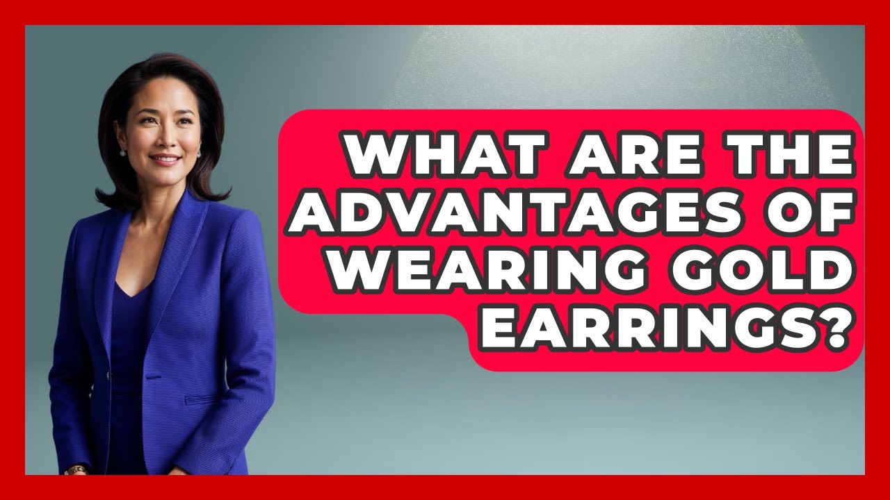 What Are The Advantages Of Wearing Gold Earrings? - Jewelry Market Spotlight