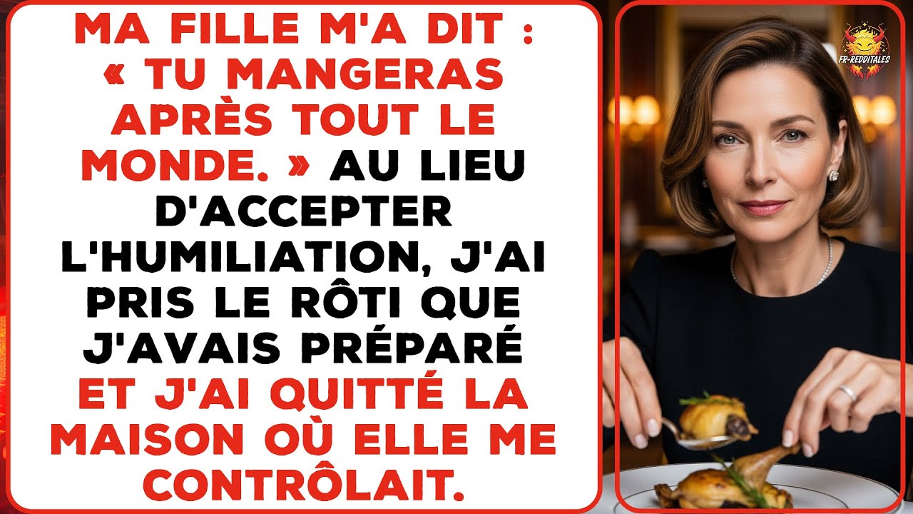 Ma fille a dit : « Tu mangeras après tout le monde », alors je suis parti avec le rôti.