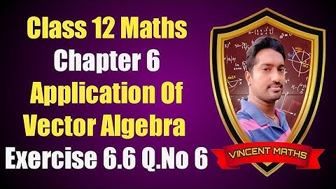 12th Maths | Exercise 6.6 Q.No 6 | Chapter 6 | Application of vector algebra | Vincent Maths |