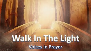 Walk In The Light - Voices In Prayer - With lyrics