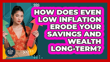 How Does Even Low Inflation Erode Your Savings And Wealth Long-term? - Inflation Insight Channel
