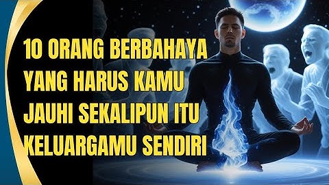 JIWA TERPILIH💫10 Orang Berbahaya yang Harus Kamu Jauhi, Meski Itu Orang Terdekat