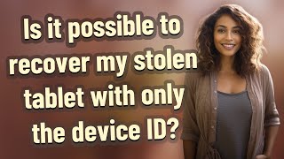 Is it possible to recover my stolen tablet with only the device ID?