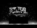 TANK TRIAD Slowed