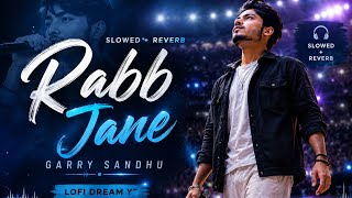 Rabb Jane – Garry Sandhu | Punjabi song | Slowed   Reverb | Lofi Dream YT