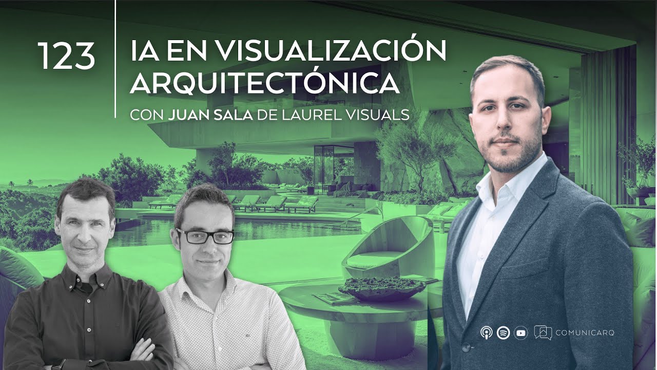 123_ IA en visualización arquitectónica, con Juan Sala, de LAUREL VISUALS