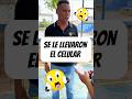 SE LE LLEVARON EL CELULAR #shorts #shortvideo #shortvideo #viralvideos #video