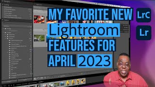 My Favorite New Lightroom Features for April 2023