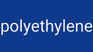 Polyethylene Definition & Meaning