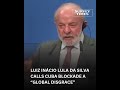 Luiz Inácio Lula da Silva calls Cuba blockade a “Global Disgrace” #shorts