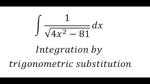 Calculus Help: Integral ∫ 1/√(4x^2-81) dx - Integration by trigonometric substitution