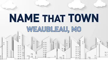 NAME THAT TOWN: Weaubleau, MO