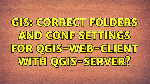 GIS: Correct folders and conf settings for qgis-web-client with qgis-server? (3 Solutions!!)