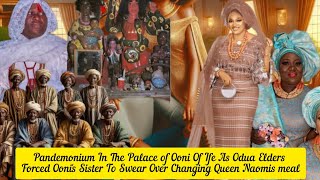 Pandemonium In The Palace Of Ooni Of Ife As Odua Elders Force Oonis Sister To Swear Queen Naomis