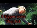 5 RIPPERS Worse Than Jack