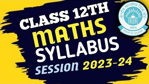 Class 12th Maths Syllabus for Session 2023-24 CBSE | With Deleted syllabus.