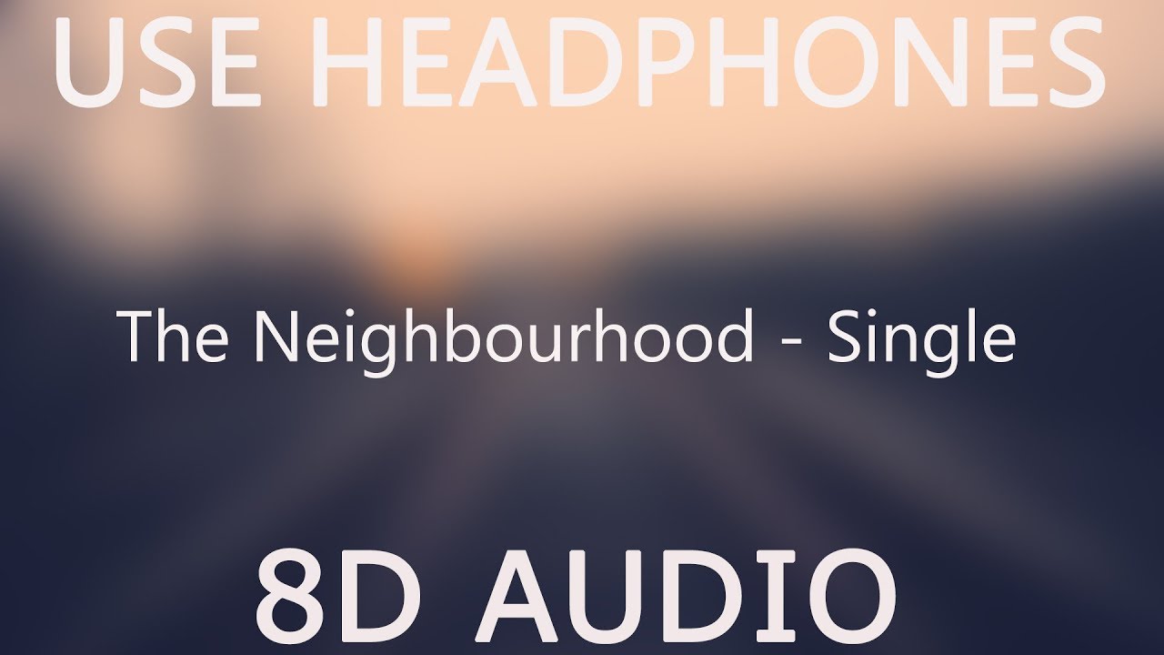 The Neighbourhood - Single (8D Audio)