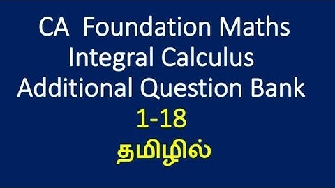 CA Foundation Maths | Tamil |Integral Calculus Additional Question Bank 1-18@MaasarakarpomCAMaths