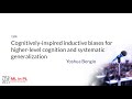 Yoshua Bengio – Cognitively-inspired inductive biases for higher-level cognition