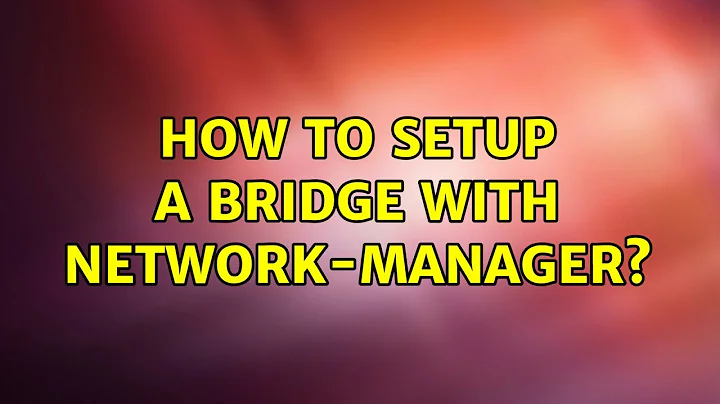 Ubuntu: How to setup a bridge with network-manager?