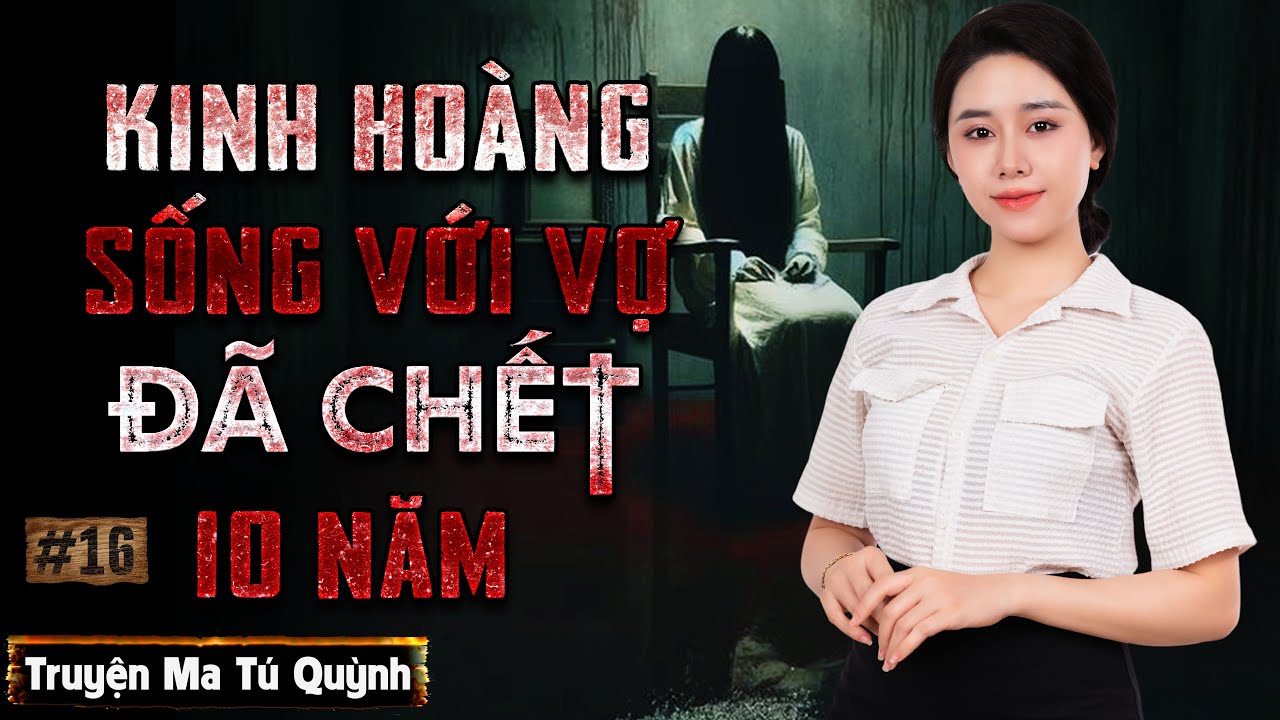 Tập 16: Kinh hoàng sống với người vợ đã chết 10 năm | Truyện ma Tú Quỳnh #podcast