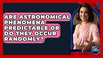 Are Astronomical Phenomena Predictable or Do They Occur Randomly? | Profiles in Politics