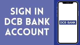 How to Sign In to DCB Bank Account (2024) | Login to DCB Bank Account