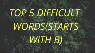 Detailed Top 5 difficult words (starts with letter B) Profile