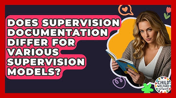 Does Supervision Documentation Differ For Various Supervision Models? - Child Welfare Network