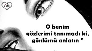 O Benim Gözlerimi Tanımadı Ki, Gönlümü Anlasın Özlü Güzel Sözler