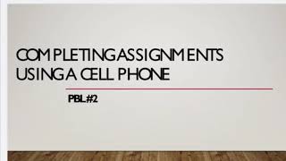 Schoology: Accessing and Completing PBL 2 Assignments Using a Cell Phone