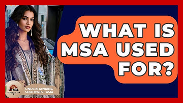 What Is MSA Used For? - Understanding Southwest Asia