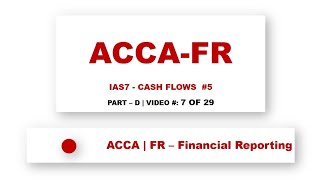 ACCA FR | IAS-7 Cash Flows #5 | ‎@financeskul   | Lecture 7 of 29