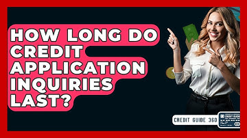 How Long Do Credit Application Inquiries Last? - CreditGuide360.com