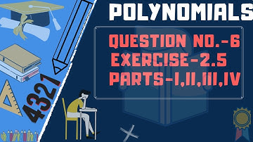 POLYNOMIALS CLASS - 9TH | EX-2.5 | Q-6 | PART-I, II, III, IV | NCERT MATHS | THE EDIFY STUDY