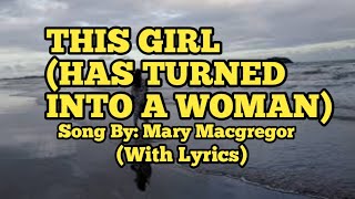 THIS GIRL (HAS TURNED INTO A WOMAN). SONG BY: MARY MACGREGOR. "WITH LYRICS"