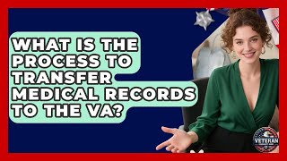 What Is The Process To Transfer Medical Records To The VA? - Veteran Community Guide
